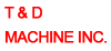 Logo for T & D Machine, Inc.